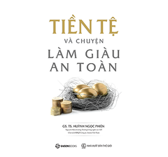 Tiền tệ và chuyện làm giàu an toàn -150000đ -Sài Gòn Books -Kinh Tế