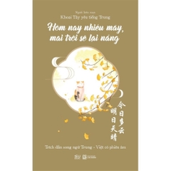 Hôm Nay Nhiều Mây, Mai Trời Sẽ Lại Nắng - Song ngữ trung việt có phiên âm 99k - AZ