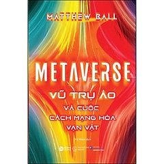 Metaverse - Vũ Trụ Ảo Và Cuộc Cách Mạng Hóa Vạn Vật 299k Alphabooks