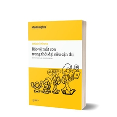 BẢO VỆ MẮT CON trong thời đại SIÊU CẬN THỊ - Phòng tránh cận thị, giúp con luôn có một đôi mắt sáng khỏe - Alpha Books 149k