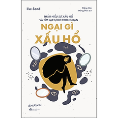 Ngại Gì Xấu Hổ: Thấu Hiểu Sự Xấu Hổ Và Tìm Lại Tự Do Trong Bạn 109k AZ
