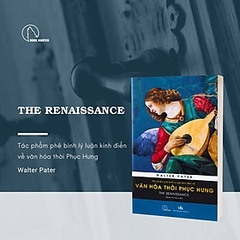 THE RENAISSANCE – Tác phẩm phê bình lý luận kinh điển về văn hóa thời Phục Hưng 290k- Book Hunter