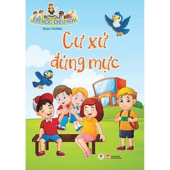 Em Học Điều Hay: Cư Xử Đúng Mực -52k Huy Hoàng