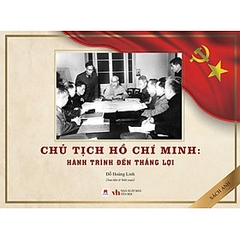 (Bìa Cứng) CHỦ TỊCH HỒ CHÍ MINH - HÀNH TRÌNH ĐẾN THẮNG LỢI - Đỗ Hoàng Linh 225k - Huy Hoàng Bookstore