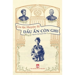 Gia Tộc Huyện Sĩ - Dấu Ấn Còn Ghi - Nguyễn Thị Thanh Thuý 125k - NXB Phụ Nữ