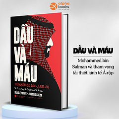 Dầu Và Máu - Mohammed Bin Salman Và Tham Vọng Tái Thiết Kinh Tế Ả-rập 249k Alpha