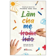 Làm Cha Mẹ Hoàn Hảo 139k - Nhã Nam