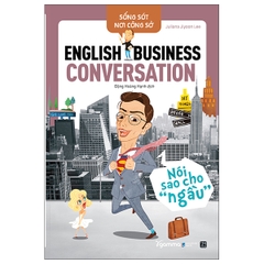 Sống sót nơi công sở: English Business Conversation- Nói sao cho ngầu 179k - AlphaBooks