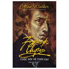 Fryderyk Chopin Cuộc Đời Và Thời Đại 499k - Alphabooks CK80