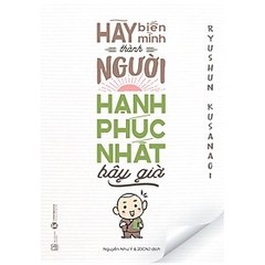 Hãy Biến Mình Thành Người Hạnh Phúc Nhất Bây Giờ 89k Thái hà
