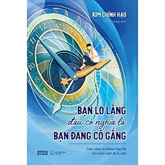 Bạn Lo Lắng Đâu Có Nghĩa Là Bạn Đang Cố Gắng