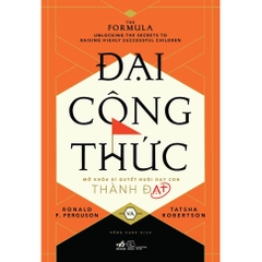 Đại công thức - Mở khóa bí quyết nuôi dạy con thành đạt 185k - Nhã Nam