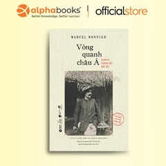 Vòng Quanh Châu Á - Nam Kỳ Trung Kỳ Bắc Kỳ - Du Ký Xuất Bản Tại Paris Năm 1899 (Alphabooks) 239k