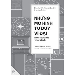 Những Mô Hình Tư Duy Vĩ Đại Tập 1 - Những Nguyên Tắc Tư Duy Cốt Lõi 150k - YM