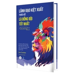 Lãnh Đạo Kiệt Xuất Trước Hết Là Đồng Đội Tốt Nhất 99k Bách Việt