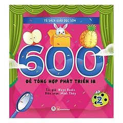 Tủ Sách Giáo Dục Sớm - 600 Đề Tổng Hợp Phát Triển IQ - Tập 2 giá 55k Huy Hoàng