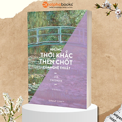 Những Thời Khắc Then Chốt Của Nghệ Thuật (Lee Cheshire) 289k  Alphabooks