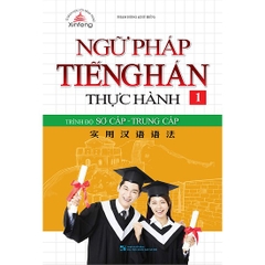 Ngữ Pháp Tiếng Hán Thực Hành (Tập 1) - Trình Độ Sơ Cấp - Trung Cấp - Minh Thắng - 150k