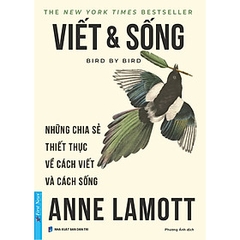VIẾT & SỐNG – Những Chia Sẻ Thiết Thực Về Cách Viết Và Cách Sống  – Anne Lamott – Phương Ánh dịch 168k – First News