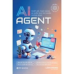 AI Agent – Thiết Kế, Thực Hành Và Kiến Tạo Tác Nhân Thông Minh - ALpha - 269k