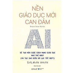 Nền Giáo Dục Mới Can Đảm - AI Sẽ Tạo Nên Cuộc Cách Mạng Giáo Dục - AlphaBooks 139k