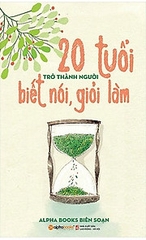 20 tuổi trở thành người biết nói, giỏi làm 109k - AlphaBooks