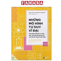 Những Mô Hình Tư Duy Vĩ Đại Tập 2 - Hiểu Đơn Giản Vật Lý, Sinh Học, Hóa Học Để Giải Quyết Mọi Vấn Đề Trong Cuộc Sống 195k - YM