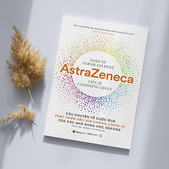 AstraZeneca Câu chuyện về cuộc đua phát triển vắc xin chống covid-19 của các nhà khoa học oxford - AlphaBooks CK80