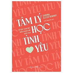 Tâm Lý Học Tình Yêu - Bí Kíp Loại Bỏ Mối Quan Hệ Độc Hại AZ 120k CK42