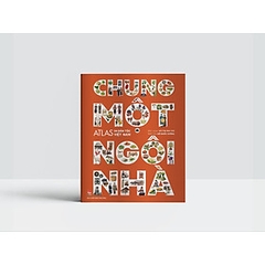 Chung Một Ngôi Nhà - Atlas 54 Dân Tộc Việt Nam 300k - KĐ