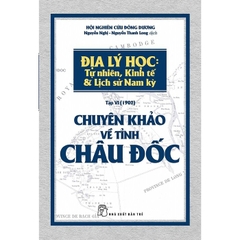 Chuyên Khảo Về Tỉnh Châu Đốc - Địa Lý Học: Tự Nhiên, Kinh Tế & Lịch Sử Nam Kỳ 35k - NXB Trẻ+