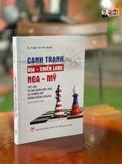Cạnh tranh địa - chiến lược Nga - Mỹ. Tiếp cận từ chủ nghĩa hiện thực và trường hợp khủng hoảng Ucraina (Sách chuyên khảo) NXB Chính Trị 163K 2022