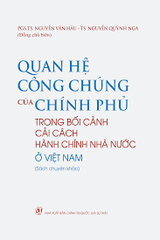 Quan hệ công chúng của Chính phủ trong bối cảnh cải cách hành chính nhà nước ở Việt Nam (Sách chuyên khảo) NXB Chính Trị 168K 2022