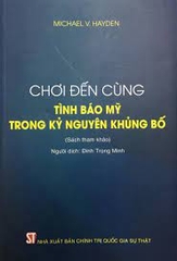 Chơi đến cùng - Tình báo Mỹ trong kỷ nguyên khủng bố (Sách tham khảo) NXB Chính Trị 249K 2021