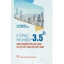 Công nghiệp 3.5- Kinh nghiệm của Đài Loan và sự tiếp cận của Việt Nam NXB Chính Trị 174K 2021
