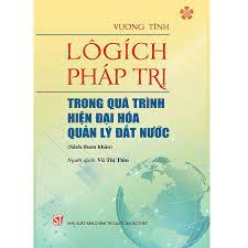 Lôgích pháp trị trong quá trình hiện đại hoá quản lý đất nước (Sách tham khảo) NXB Chính Trị 268K 2022