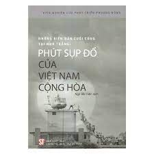 Những biên bản cuối cùng của Nhà Trắng. Phút sụp đổ của Việt Nam Cộng hòa (Xuất bản lần thứ hai) NXB Chính Trị 159K 2022