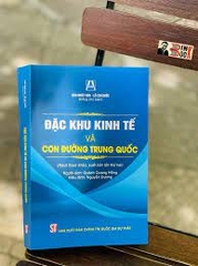Đặc khu kinh tế và con đường Trung Quốc (sách tham khảo, xuất bản lần thứ hai) NXB Chính Trị 413K 2022