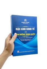 Đặc khu kinh tế và con đường Trung Quốc (sách tham khảo, xuất bản lần thứ hai) NXB Chính Trị 413K 2022