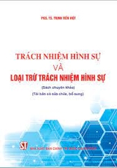Trách nhiệm hình sự và loại trừ trách nhiệm hình sự (Sách chuyên khảo) (Tái bản lần thứ hai, có sửa chữa, bổ sung) NXB Chính Trị 250K 2022