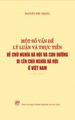 Một số vấn đề lý luận và thực tiễn về chủ nghĩa xã hội và con đường đi lên chủ nghĩa xã hội ở Việt Nam (Xuất bản lần thứ hai) NXB Chính Trị 199K 2023