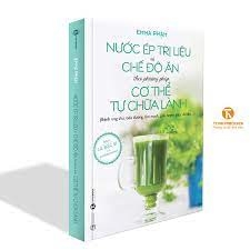 Nước ép trị liệu và chế độ ăn theo phương pháp cơ thể tự chữa lành 229k
