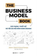 The Business Model Book: Xây dựng, Thiết kế và Tối ưu Mô hình kinh doanh -200000đ -Sài Gòn Books -Quản trị - Lãnh đạo