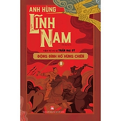 Anh hùng lĩnh nam - Động đình hồ hùng chiến (2c) 432k NXB Phụ Nữ