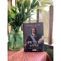 PETER ĐẠI ĐẾ - SỰ TRỖI DẬY CỦA ĐẾ QUỐC NGA 389k Bách Việt