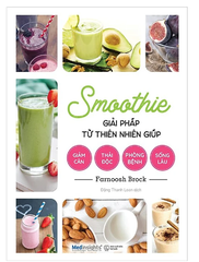 Smoothie - Giải Pháp Từ Thiên Nhiên Giúp Giảm Cân, Thải Độc, Phòng Bệnh, Sống Lâu 169k Alpha