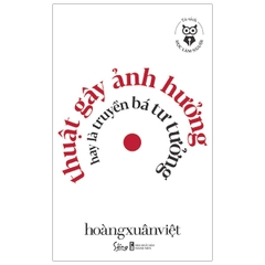 Học làm người - Thuật gây ảnh hưởng hay là truyền bá tư tưởng 89k - AlphaBooks