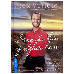 Nick Vujicic - Sống Cho Điều Ý Nghĩa Hơn (Bìa Mềm) 88k - First News