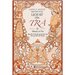 Lịch Sử Của Trà: Dòng Đời Và Thời Đại Của Loại Thức Uống Được Yêu Thích Nhất Thế Giới - Huy Hoàng 135k