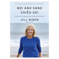 Nơi Ánh Sáng Chiếu Soi: Hồi Kí Của Đương Kim Đệ Nhất Phu Nhân Hoa Kỳ  - Tân Việt 135k